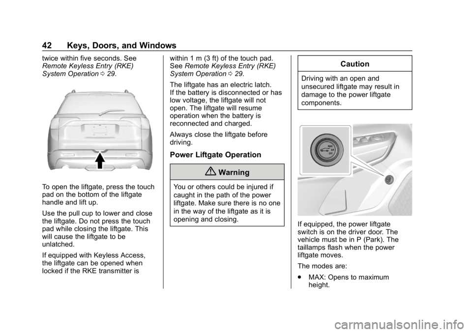 GMC ACADIA 2019 Service Manual GMC Acadia/Acadia Denali Owner Manual (GMNA-Localizing-U.S./Canada/
Mexico-12146149) - 2019 - crc - 7/30/18
42 Keys, Doors, and Windows
twice within five seconds. See
Remote Keyless Entry (RKE)
System