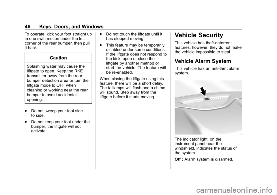 GMC ACADIA 2019 Service Manual GMC Acadia/Acadia Denali Owner Manual (GMNA-Localizing-U.S./Canada/
Mexico-12146149) - 2019 - crc - 7/30/18
46 Keys, Doors, and Windows
To operate, kick your foot straight up
in one swift motion under GMC ACADIA 2019 Service Manual GMC Acadia/Acadia Denali Owner Manual (GMNA-Localizing-U.S./Canada/
Mexico-12146149) - 2019 - crc - 7/30/18
46 Keys, Doors, and Windows
To operate, kick your foot straight up
in one swift motion under