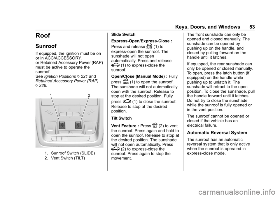 GMC ACADIA 2019  Owners Manual GMC Acadia/Acadia Denali Owner Manual (GMNA-Localizing-U.S./Canada/
Mexico-12146149) - 2019 - crc - 7/30/18
Keys, Doors, and Windows 53
Roof
Sunroof
If equipped, the ignition must be on
or in ACC/ACCE