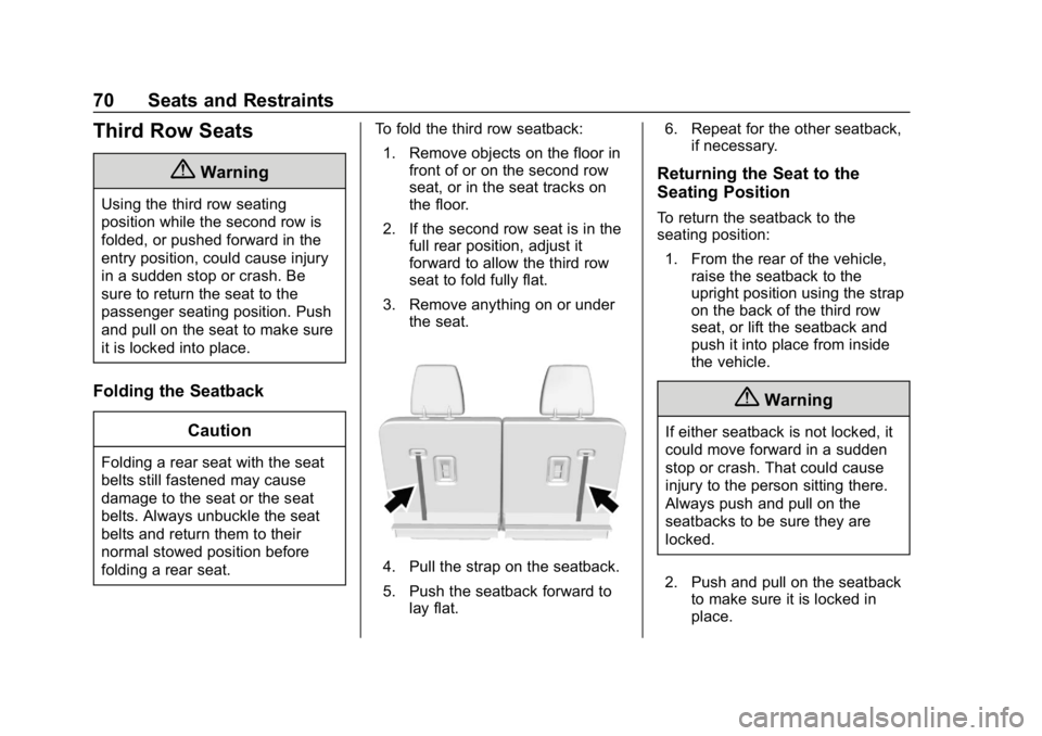 GMC ACADIA 2019  Owners Manual GMC Acadia/Acadia Denali Owner Manual (GMNA-Localizing-U.S./Canada/
Mexico-12146149) - 2019 - crc - 7/30/18
70 Seats and Restraints
Third Row Seats
{Warning
Using the third row seating
position while 