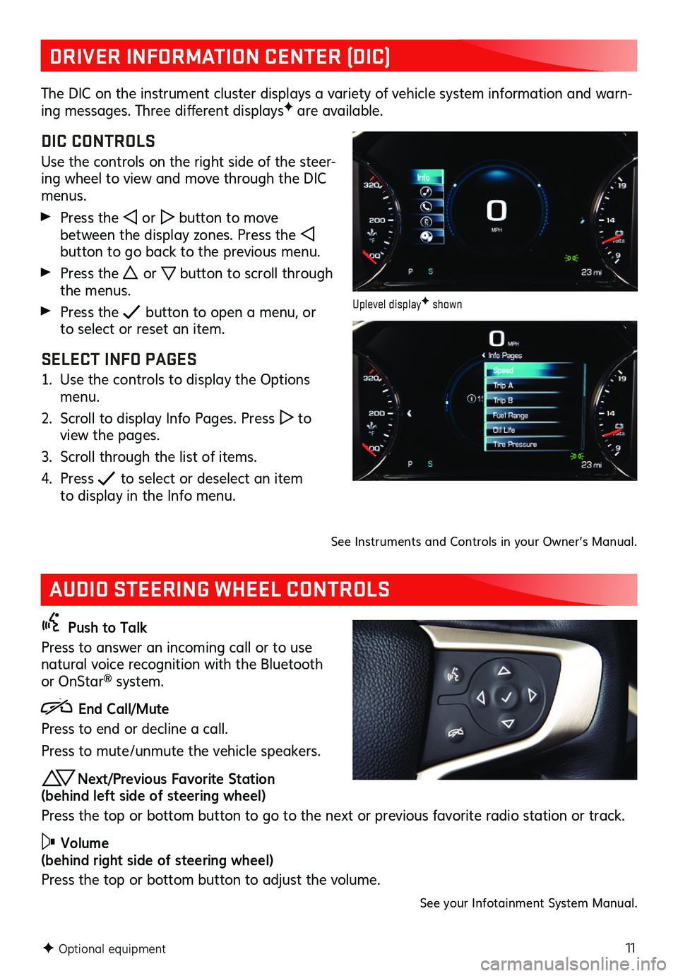 GMC ACADIA 2019 Get To Know Guide 11
DRIVER INFORMATION CENTER (DIC)
AUDIO STEERING WHEEL CONTROLS
The DIC on the instrument cluster displays a variety of vehicle system information and warn-ing messages. Three different display GMC ACADIA 2019 Get To Know Guide 11
DRIVER INFORMATION CENTER (DIC)
AUDIO STEERING WHEEL CONTROLS
The DIC on the instrument cluster displays a variety of vehicle system information and warn-ing messages. Three different display