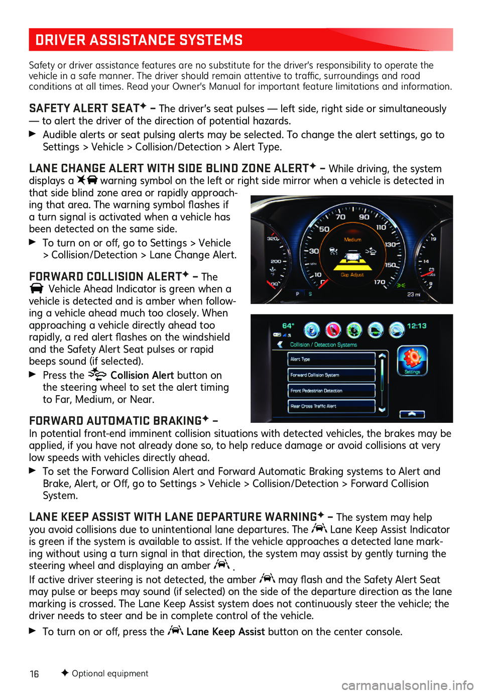 GMC ACADIA 2019 Get To Know Guide 16
DRIVER ASSISTANCE SYSTEMS
Safety or driver assistance features are no substitute for the driver’s responsibility to operate the vehicle in a safe manner. The driver should remain attentive to tra GMC ACADIA 2019 Get To Know Guide 16
DRIVER ASSISTANCE SYSTEMS
Safety or driver assistance features are no substitute for the driver’s responsibility to operate the vehicle in a safe manner. The driver should remain attentive to tra