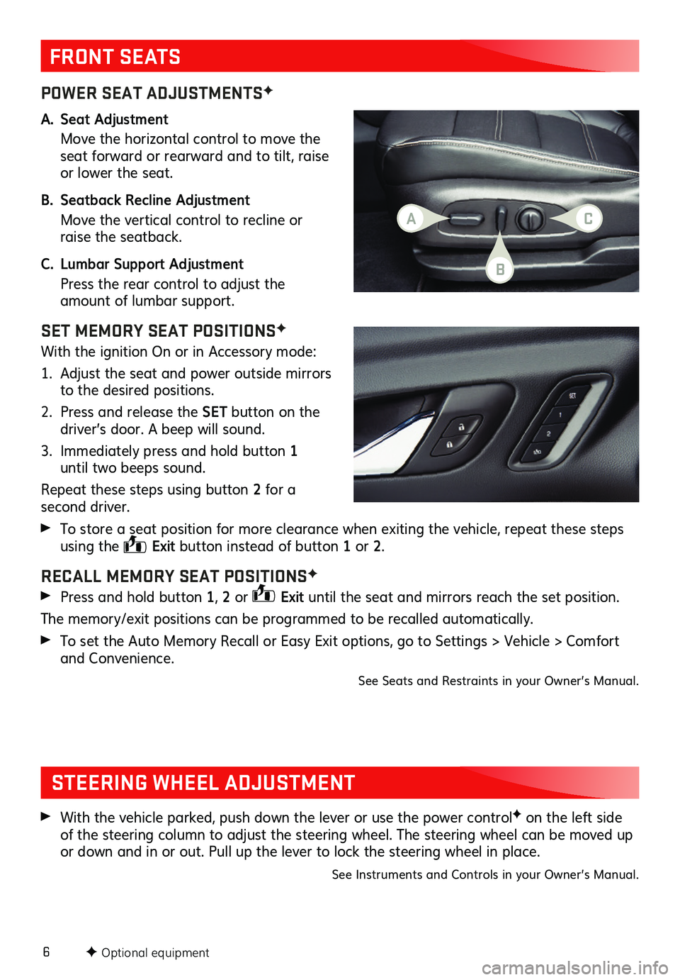 GMC ACADIA 2019  Get To Know Guide 6
POWER SEAT ADJUSTMENTSF
A. Seat Adjustment 
 Move the horizontal control to move the seat forward or rearward and to tilt, raise or lower the seat. 
B. Seatback Recline Adjustment
 Move the vertical