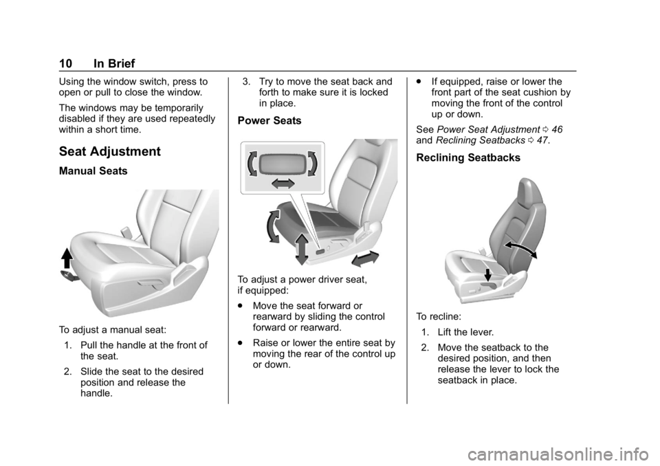 GMC CANYON 2019 User Guide GMC Canyon/Canyon Denali Owner Manual (GMNA-Localizing-U.S./Canada-
12461766) - 2019 - crc - 10/2/18
10 In Brief
Using the window switch, press to
open or pull to close the window.
The windows may be 