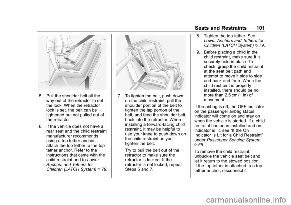 GMC CANYON 2019  Owners Manual GMC Canyon/Canyon Denali Owner Manual (GMNA-Localizing-U.S./Canada-
12461766) - 2019 - crc - 10/2/18
Seats and Restraints 101
5. Pull the shoulder belt all theway out of the retractor to set
the lock.