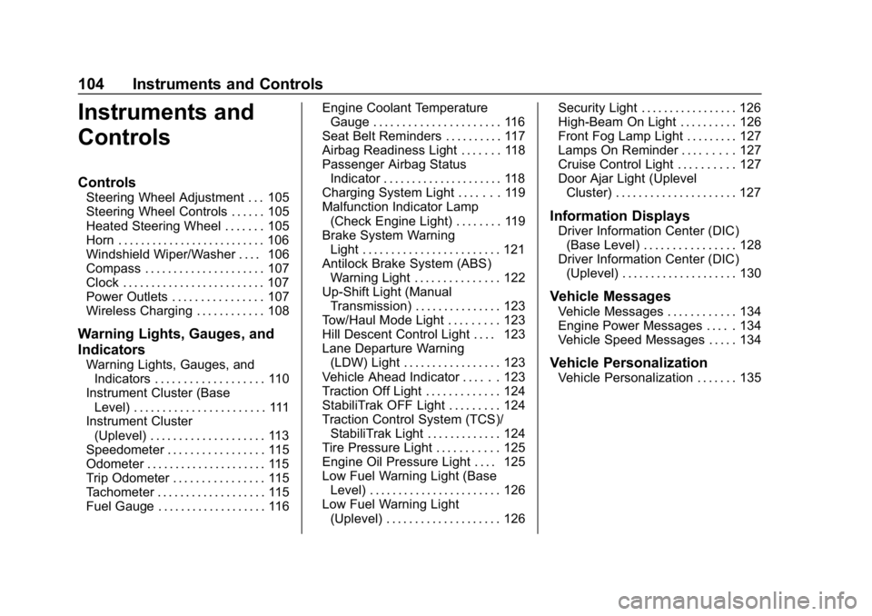 GMC CANYON 2019  Owners Manual GMC Canyon/Canyon Denali Owner Manual (GMNA-Localizing-U.S./Canada-
12461766) - 2019 - crc - 10/2/18
104 Instruments and Controls
Instruments and
Controls
Controls
Steering Wheel Adjustment . . . 105
