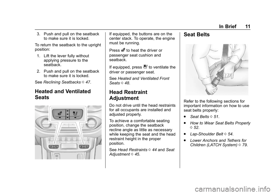 GMC CANYON 2019  Owners Manual GMC Canyon/Canyon Denali Owner Manual (GMNA-Localizing-U.S./Canada-
12461766) - 2019 - crc - 10/2/18
In Brief 11
3. Push and pull on the seatbackto make sure it is locked.
To return the seatback to th