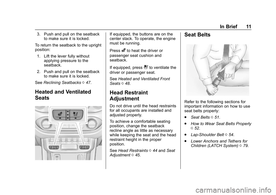 GMC CANYON 2019 User Guide GMC Canyon/Canyon Denali Owner Manual (GMNA-Localizing-U.S./Canada-
12461766) - 2019 - crc - 10/2/18
In Brief 11
3. Push and pull on the seatbackto make sure it is locked.
To return the seatback to th