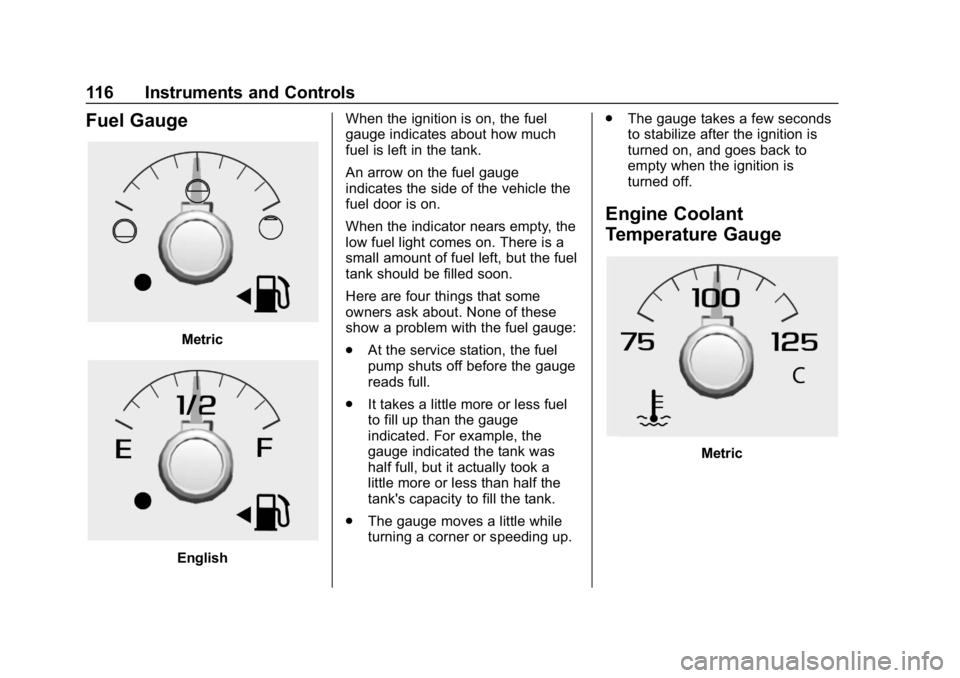 GMC CANYON 2019  Owners Manual GMC Canyon/Canyon Denali Owner Manual (GMNA-Localizing-U.S./Canada-
12461766) - 2019 - crc - 10/2/18
116 Instruments and Controls
Fuel Gauge
Metric
EnglishWhen the ignition is on, the fuel
gauge indic