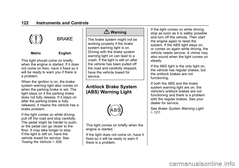 GMC CANYON 2019  Owners Manual GMC Canyon/Canyon Denali Owner Manual (GMNA-Localizing-U.S./Canada-
12461766) - 2019 - crc - 10/2/18
122 Instruments and Controls
MetricEnglish
This light should come on briefly
when the engine is sta