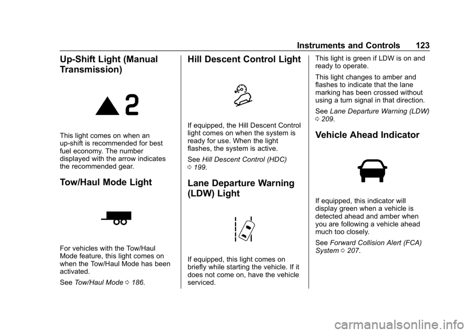 GMC CANYON 2019  Owners Manual GMC Canyon/Canyon Denali Owner Manual (GMNA-Localizing-U.S./Canada-
12461766) - 2019 - crc - 10/2/18
Instruments and Controls 123
Up-Shift Light (Manual
Transmission)
This light comes on when an
up-sh