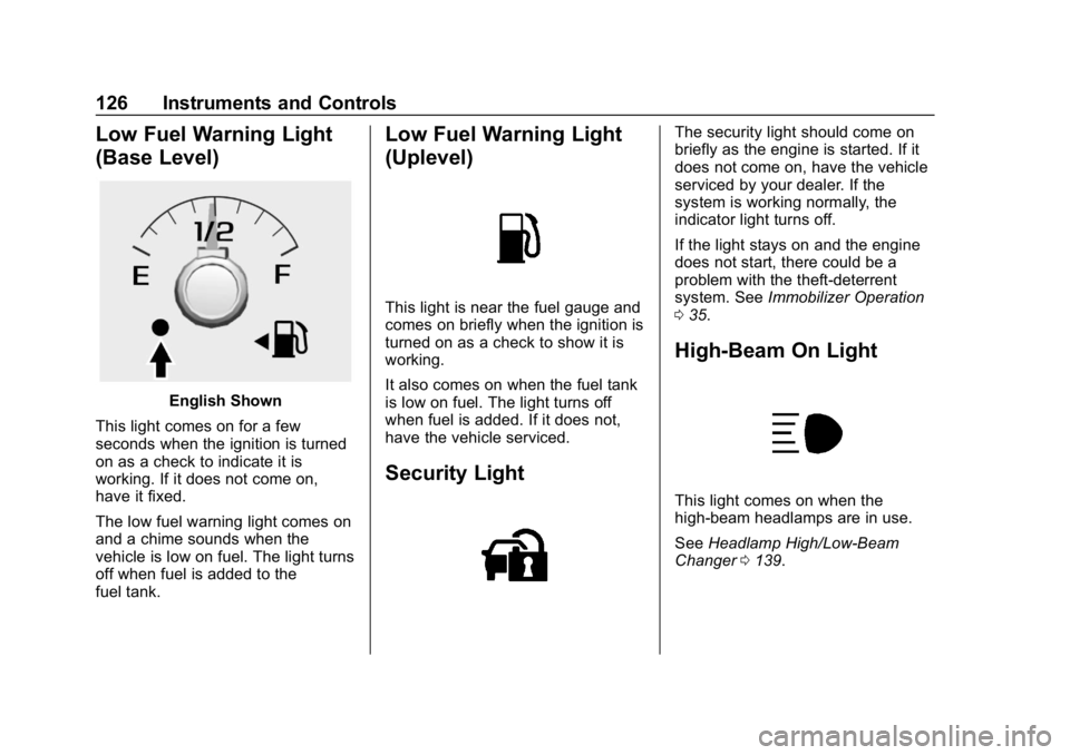 GMC CANYON 2019  Owners Manual GMC Canyon/Canyon Denali Owner Manual (GMNA-Localizing-U.S./Canada-
12461766) - 2019 - crc - 10/2/18
126 Instruments and Controls
Low Fuel Warning Light
(Base Level)
English Shown
This light comes on 