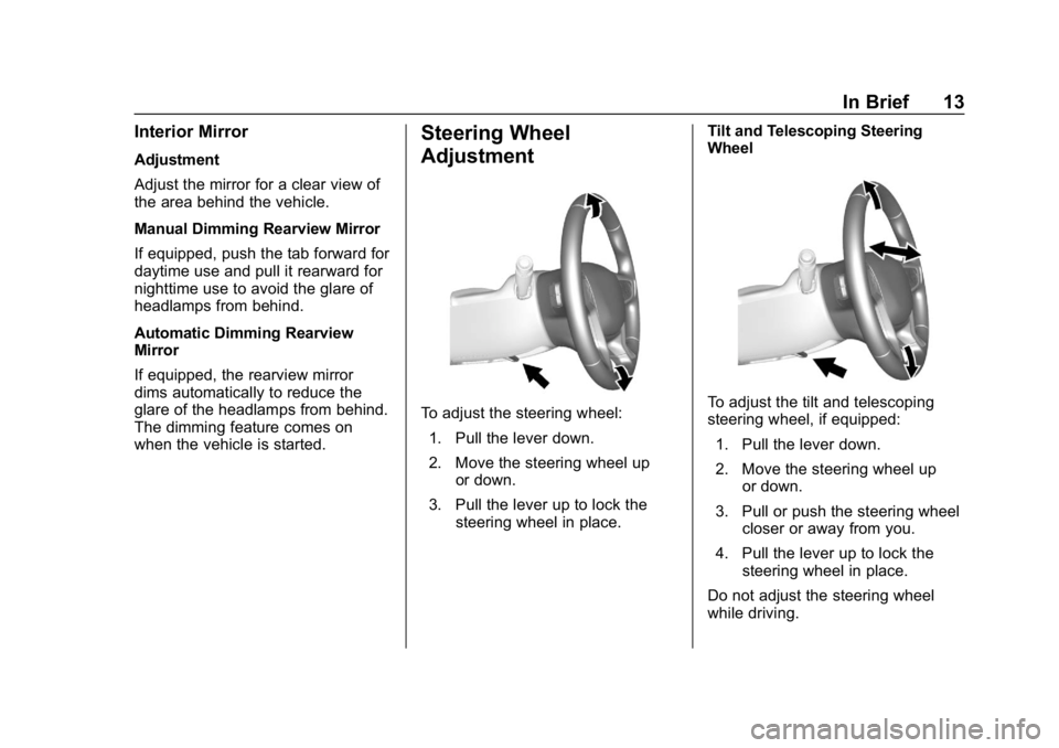 GMC CANYON 2019 User Guide GMC Canyon/Canyon Denali Owner Manual (GMNA-Localizing-U.S./Canada-
12461766) - 2019 - crc - 10/2/18
In Brief 13
Interior Mirror
Adjustment
Adjust the mirror for a clear view of
the area behind the ve