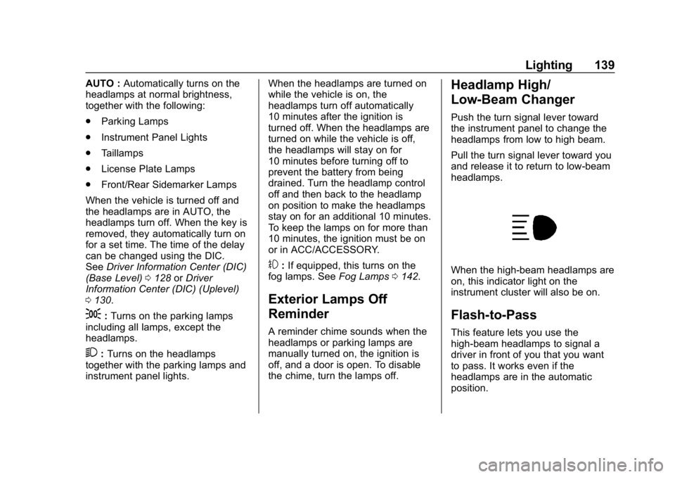 GMC CANYON 2019  Owners Manual GMC Canyon/Canyon Denali Owner Manual (GMNA-Localizing-U.S./Canada-
12461766) - 2019 - crc - 10/2/18
Lighting 139
AUTO :Automatically turns on the
headlamps at normal brightness,
together with the fol