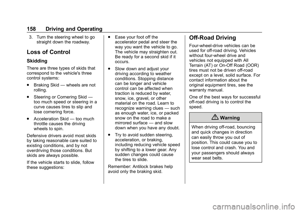 GMC CANYON 2019  Owners Manual GMC Canyon/Canyon Denali Owner Manual (GMNA-Localizing-U.S./Canada-
12461766) - 2019 - crc - 10/2/18
158 Driving and Operating
3. Turn the steering wheel to gostraight down the roadway.
Loss of Contro