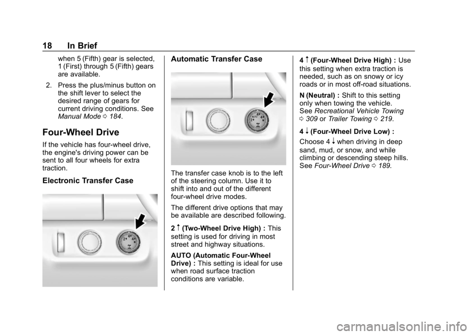 GMC CANYON 2019 User Guide GMC Canyon/Canyon Denali Owner Manual (GMNA-Localizing-U.S./Canada-
12461766) - 2019 - crc - 10/2/18
18 In Brief
when 5 (Fifth) gear is selected,
1 (First) through 5 (Fifth) gears
are available.
2. Pr