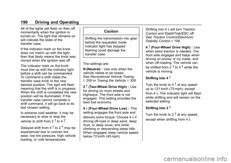 GMC CANYON 2019 Owners Manual GMC Canyon/Canyon Denali Owner Manual (GMNA-Localizing-U.S./Canada-
12461766) - 2019 - crc - 10/2/18
190 Driving and Operating
All of the lights will flash on then off
momentarily when the ignition is GMC CANYON 2019 Owners Manual GMC Canyon/Canyon Denali Owner Manual (GMNA-Localizing-U.S./Canada-
12461766) - 2019 - crc - 10/2/18
190 Driving and Operating
All of the lights will flash on then off
momentarily when the ignition is