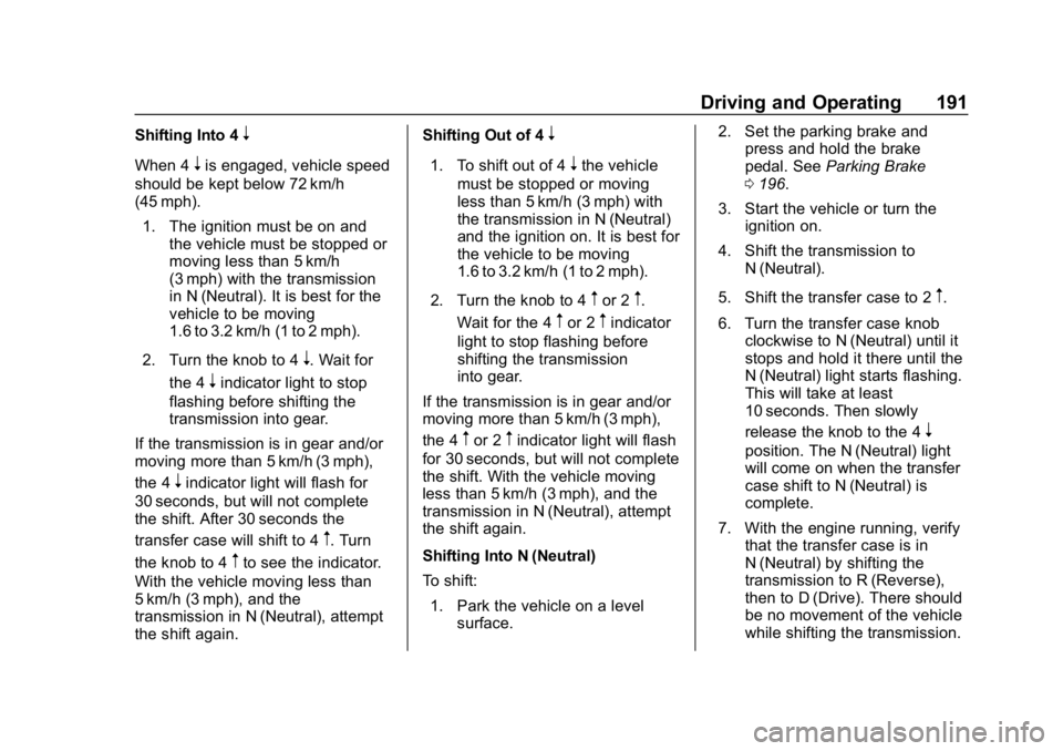 GMC CANYON 2019 Owners Manual GMC Canyon/Canyon Denali Owner Manual (GMNA-Localizing-U.S./Canada-
12461766) - 2019 - crc - 10/2/18
Driving and Operating 191
Shifting Into 4n
When 4nis engaged, vehicle speed
should be kept below 72 GMC CANYON 2019 Owners Manual GMC Canyon/Canyon Denali Owner Manual (GMNA-Localizing-U.S./Canada-
12461766) - 2019 - crc - 10/2/18
Driving and Operating 191
Shifting Into 4n
When 4nis engaged, vehicle speed
should be kept below 72