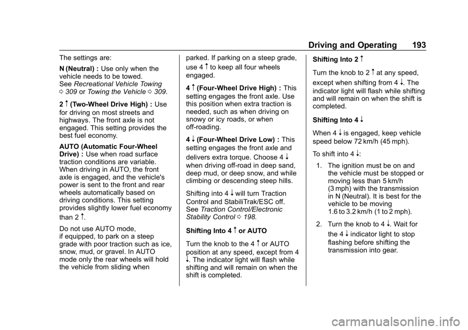 GMC CANYON 2019 Owners Manual GMC Canyon/Canyon Denali Owner Manual (GMNA-Localizing-U.S./Canada-
12461766) - 2019 - crc - 10/2/18
Driving and Operating 193
The settings are:
N (Neutral) :Use only when the
vehicle needs to be towe GMC CANYON 2019 Owners Manual GMC Canyon/Canyon Denali Owner Manual (GMNA-Localizing-U.S./Canada-
12461766) - 2019 - crc - 10/2/18
Driving and Operating 193
The settings are:
N (Neutral) :Use only when the
vehicle needs to be towe