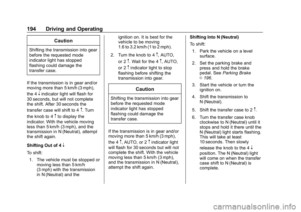 GMC CANYON 2019 Owners Manual GMC Canyon/Canyon Denali Owner Manual (GMNA-Localizing-U.S./Canada-
12461766) - 2019 - crc - 10/2/18
194 Driving and Operating
Caution
Shifting the transmission into gear
before the requested mode
ind GMC CANYON 2019 Owners Manual GMC Canyon/Canyon Denali Owner Manual (GMNA-Localizing-U.S./Canada-
12461766) - 2019 - crc - 10/2/18
194 Driving and Operating
Caution
Shifting the transmission into gear
before the requested mode
ind