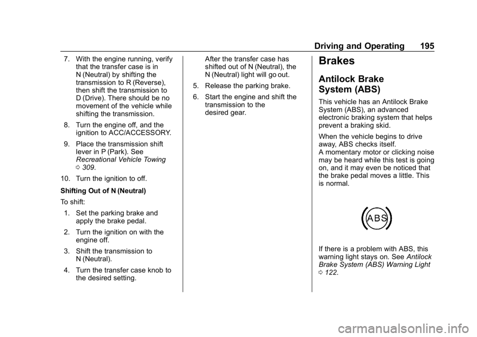 GMC CANYON 2019 Owners Manual GMC Canyon/Canyon Denali Owner Manual (GMNA-Localizing-U.S./Canada-
12461766) - 2019 - crc - 10/2/18
Driving and Operating 195
7. With the engine running, verifythat the transfer case is in
N (Neutral GMC CANYON 2019 Owners Manual GMC Canyon/Canyon Denali Owner Manual (GMNA-Localizing-U.S./Canada-
12461766) - 2019 - crc - 10/2/18
Driving and Operating 195
7. With the engine running, verifythat the transfer case is in
N (Neutral
