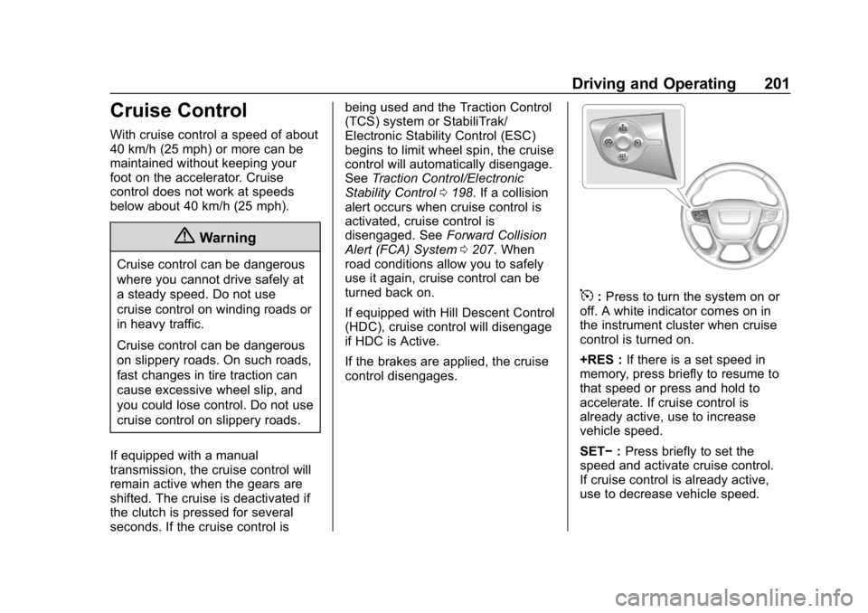GMC CANYON 2019  Owners Manual GMC Canyon/Canyon Denali Owner Manual (GMNA-Localizing-U.S./Canada-
12461766) - 2019 - crc - 10/2/18
Driving and Operating 201
Cruise Control
With cruise control a speed of about
40 km/h (25 mph) or m