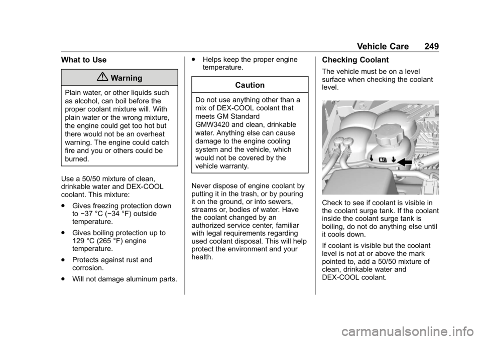 GMC CANYON 2019 Owners Manual GMC Canyon/Canyon Denali Owner Manual (GMNA-Localizing-U.S./Canada-
12461766) - 2019 - crc - 10/2/18
Vehicle Care 249
What to Use
{Warning
Plain water, or other liquids such
as alcohol, can boil befor GMC CANYON 2019 Owners Manual GMC Canyon/Canyon Denali Owner Manual (GMNA-Localizing-U.S./Canada-
12461766) - 2019 - crc - 10/2/18
Vehicle Care 249
What to Use
{Warning
Plain water, or other liquids such
as alcohol, can boil befor