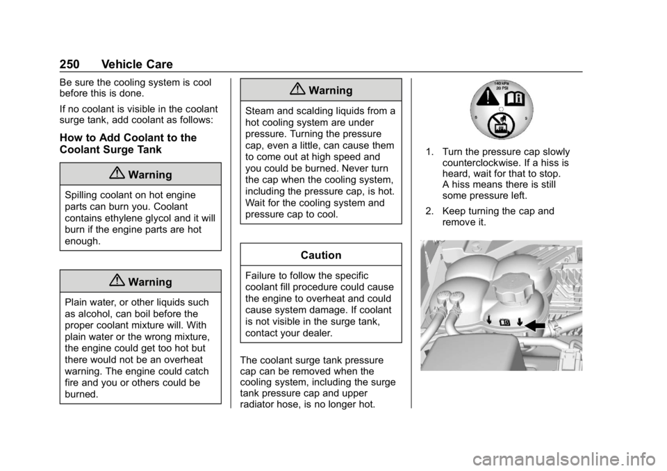 GMC CANYON 2019 Owners Manual GMC Canyon/Canyon Denali Owner Manual (GMNA-Localizing-U.S./Canada-
12461766) - 2019 - crc - 10/2/18
250 Vehicle Care
Be sure the cooling system is cool
before this is done.
If no coolant is visible i GMC CANYON 2019 Owners Manual GMC Canyon/Canyon Denali Owner Manual (GMNA-Localizing-U.S./Canada-
12461766) - 2019 - crc - 10/2/18
250 Vehicle Care
Be sure the cooling system is cool
before this is done.
If no coolant is visible i