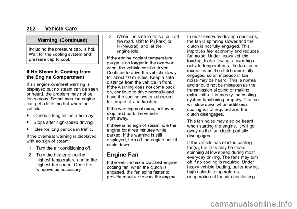 GMC CANYON 2019 Owners Manual GMC Canyon/Canyon Denali Owner Manual (GMNA-Localizing-U.S./Canada-
12461766) - 2019 - crc - 10/2/18
252 Vehicle Care
Warning (Continued)
including the pressure cap, is hot.
Wait for the cooling syste GMC CANYON 2019 Owners Manual GMC Canyon/Canyon Denali Owner Manual (GMNA-Localizing-U.S./Canada-
12461766) - 2019 - crc - 10/2/18
252 Vehicle Care
Warning (Continued)
including the pressure cap, is hot.
Wait for the cooling syste
