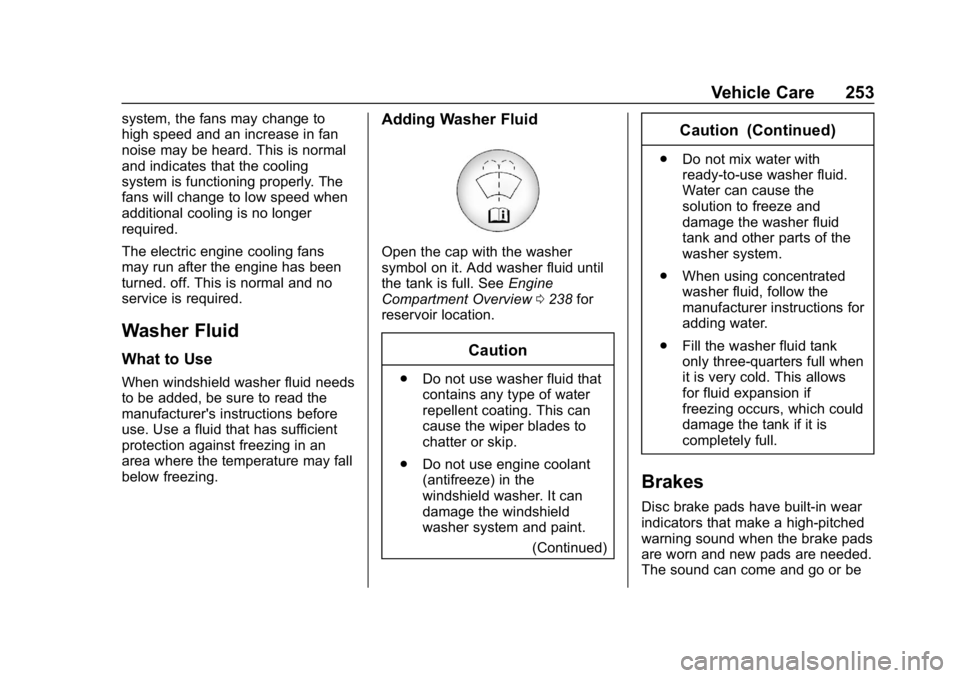 GMC CANYON 2019 Owners Manual GMC Canyon/Canyon Denali Owner Manual (GMNA-Localizing-U.S./Canada-
12461766) - 2019 - crc - 10/2/18
Vehicle Care 253
system, the fans may change to
high speed and an increase in fan
noise may be hear GMC CANYON 2019 Owners Manual GMC Canyon/Canyon Denali Owner Manual (GMNA-Localizing-U.S./Canada-
12461766) - 2019 - crc - 10/2/18
Vehicle Care 253
system, the fans may change to
high speed and an increase in fan
noise may be hear