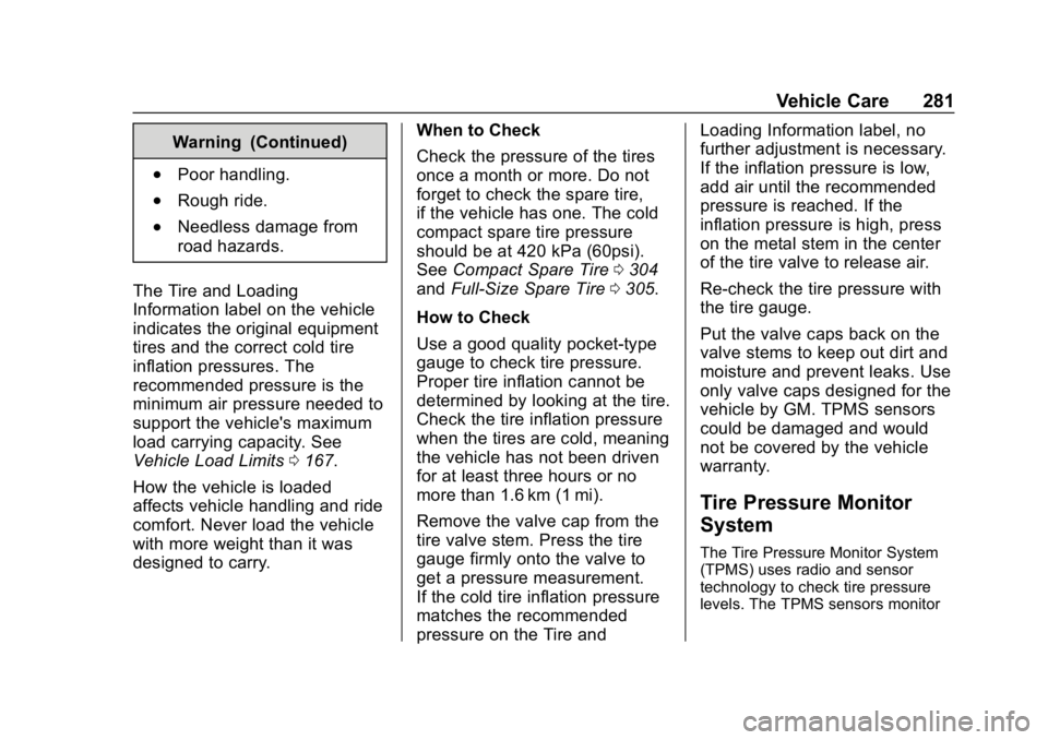 GMC CANYON 2019  Owners Manual GMC Canyon/Canyon Denali Owner Manual (GMNA-Localizing-U.S./Canada-
12461766) - 2019 - crc - 10/2/18
Vehicle Care 281
Warning (Continued)
.Poor handling.
.Rough ride.
.Needless damage from
road hazard