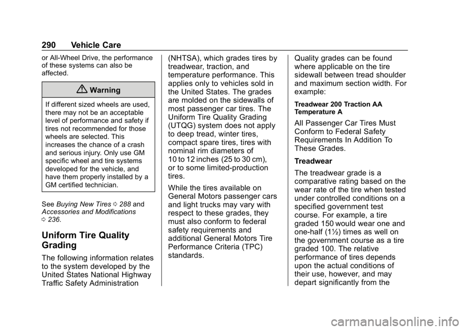 GMC CANYON 2019  Owners Manual GMC Canyon/Canyon Denali Owner Manual (GMNA-Localizing-U.S./Canada-
12461766) - 2019 - crc - 10/2/18
290 Vehicle Care
or All-Wheel Drive, the performance
of these systems can also be
affected.
{Warnin