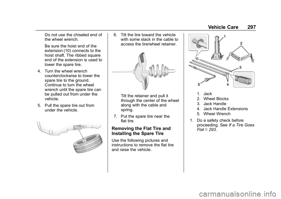 GMC CANYON 2019  Owners Manual GMC Canyon/Canyon Denali Owner Manual (GMNA-Localizing-U.S./Canada-
12461766) - 2019 - crc - 10/2/18
Vehicle Care 297
Do not use the chiseled end of
the wheel wrench.
Be sure the hoist end of the
exte