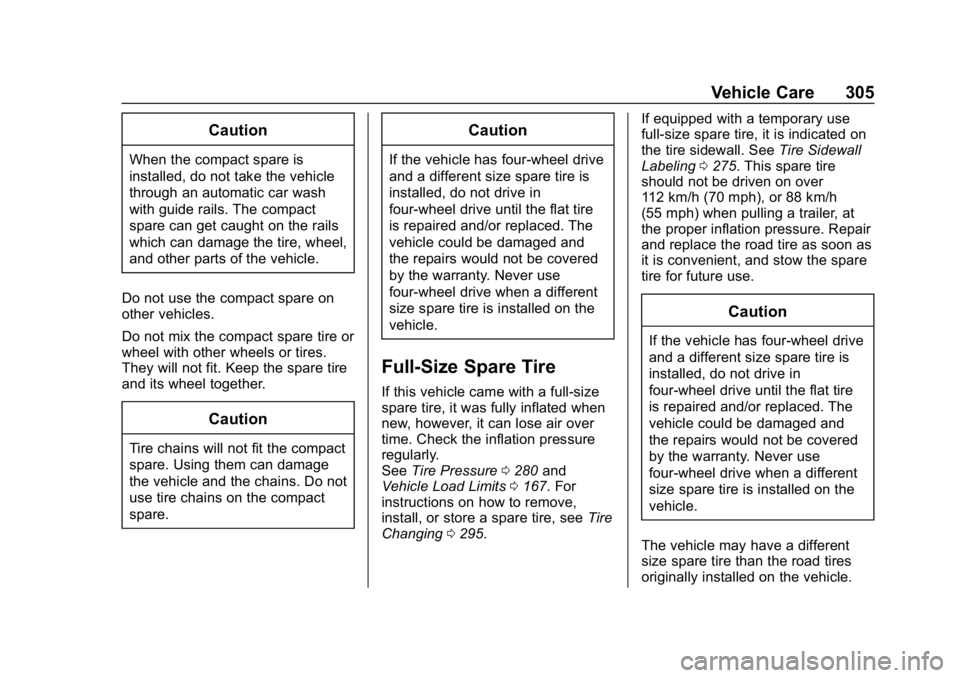 GMC CANYON 2019  Owners Manual GMC Canyon/Canyon Denali Owner Manual (GMNA-Localizing-U.S./Canada-
12461766) - 2019 - crc - 10/2/18
Vehicle Care 305
Caution
When the compact spare is
installed, do not take the vehicle
through an au