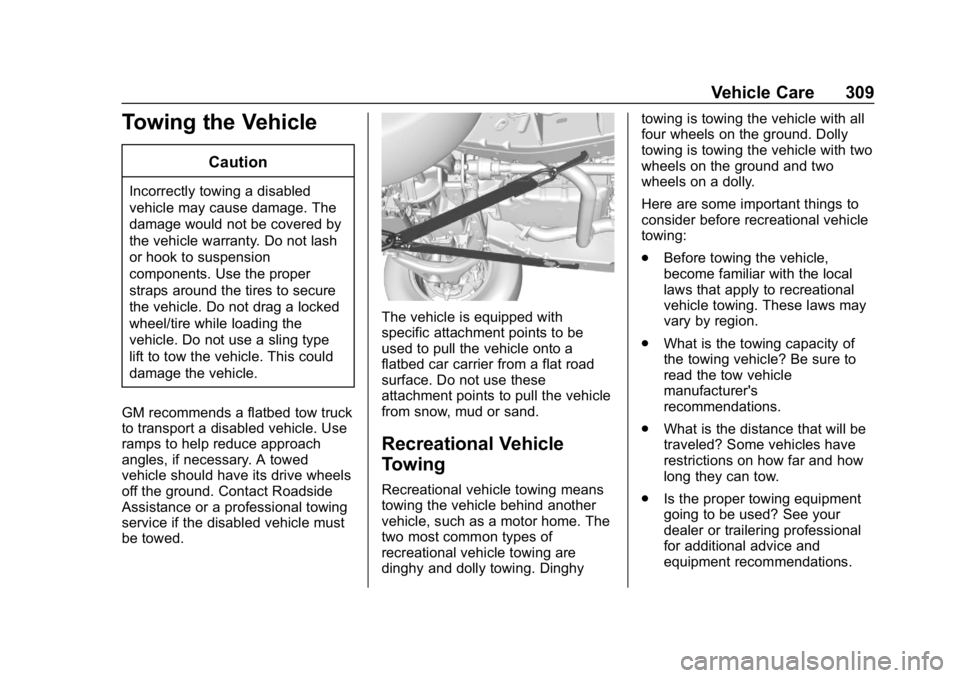 GMC CANYON 2019  Owners Manual GMC Canyon/Canyon Denali Owner Manual (GMNA-Localizing-U.S./Canada-
12461766) - 2019 - crc - 10/2/18
Vehicle Care 309
Towing the Vehicle
Caution
Incorrectly towing a disabled
vehicle may cause damage.