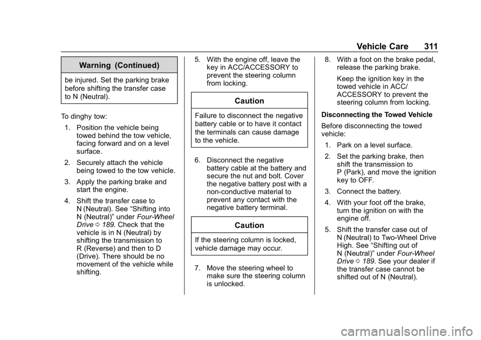 GMC CANYON 2019  Owners Manual GMC Canyon/Canyon Denali Owner Manual (GMNA-Localizing-U.S./Canada-
12461766) - 2019 - crc - 10/2/18
Vehicle Care 311
Warning (Continued)
be injured. Set the parking brake
before shifting the transfer