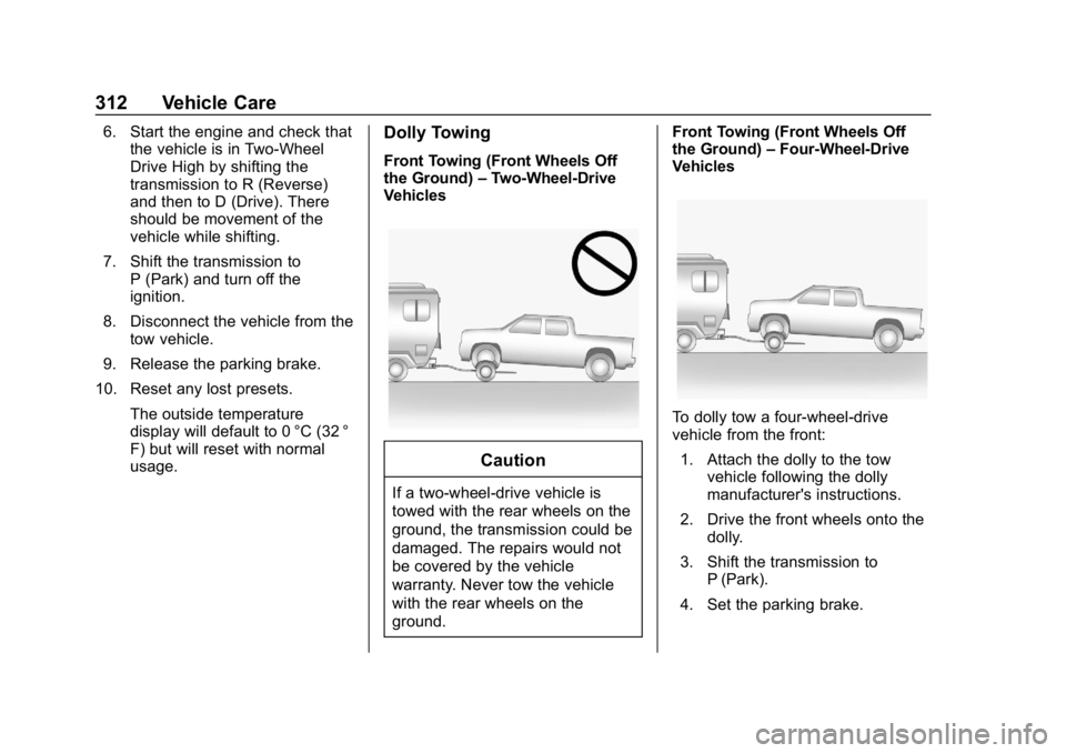GMC CANYON 2019  Owners Manual GMC Canyon/Canyon Denali Owner Manual (GMNA-Localizing-U.S./Canada-
12461766) - 2019 - crc - 10/2/18
312 Vehicle Care
6. Start the engine and check thatthe vehicle is in Two-Wheel
Drive High by shifti