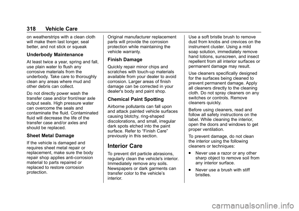 GMC CANYON 2019  Owners Manual GMC Canyon/Canyon Denali Owner Manual (GMNA-Localizing-U.S./Canada-
12461766) - 2019 - crc - 10/2/18
318 Vehicle Care
on weatherstrips with a clean cloth
will make them last longer, seal
better, and n