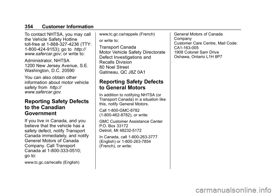 GMC CANYON 2019  Owners Manual GMC Canyon/Canyon Denali Owner Manual (GMNA-Localizing-U.S./Canada-
12461766) - 2019 - crc - 10/2/18
354 Customer Information
To contact NHTSA, you may call
the Vehicle Safety Hotline
toll-free at 1-8