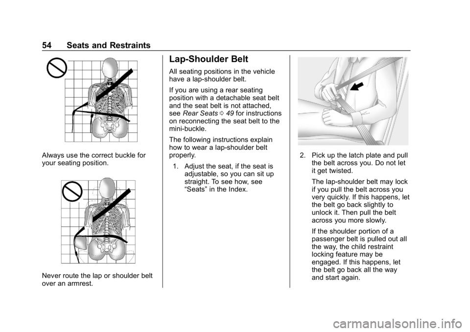 GMC CANYON 2019 Workshop Manual GMC Canyon/Canyon Denali Owner Manual (GMNA-Localizing-U.S./Canada-
12461766) - 2019 - crc - 10/2/18
54 Seats and Restraints
Always use the correct buckle for
your seating position.
Never route the la
