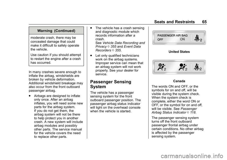 GMC CANYON 2019 Repair Manual GMC Canyon/Canyon Denali Owner Manual (GMNA-Localizing-U.S./Canada-
12461766) - 2019 - crc - 10/2/18
Seats and Restraints 65
Warning (Continued)
moderate crash, there may be
concealed damage that coul