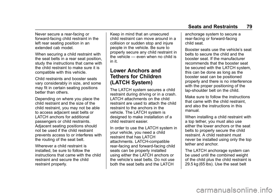 GMC CANYON 2019 Manual PDF GMC Canyon/Canyon Denali Owner Manual (GMNA-Localizing-U.S./Canada-
12461766) - 2019 - crc - 10/2/18
Seats and Restraints 79
Never secure a rear-facing or
forward-facing child restraint in the
left re