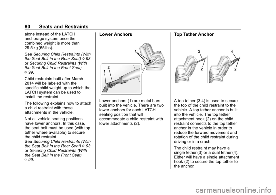 GMC CANYON 2019 Manual Online GMC Canyon/Canyon Denali Owner Manual (GMNA-Localizing-U.S./Canada-
12461766) - 2019 - crc - 10/2/18
80 Seats and Restraints
alone instead of the LATCH
anchorage system once the
combined weight is mor GMC CANYON 2019 Manual Online GMC Canyon/Canyon Denali Owner Manual (GMNA-Localizing-U.S./Canada-
12461766) - 2019 - crc - 10/2/18
80 Seats and Restraints
alone instead of the LATCH
anchorage system once the
combined weight is mor