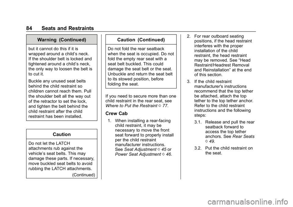 GMC CANYON 2019 Manual Online GMC Canyon/Canyon Denali Owner Manual (GMNA-Localizing-U.S./Canada-
12461766) - 2019 - crc - 10/2/18
84 Seats and Restraints
Warning (Continued)
but it cannot do this if it is
wrapped around a child GMC CANYON 2019 Manual Online GMC Canyon/Canyon Denali Owner Manual (GMNA-Localizing-U.S./Canada-
12461766) - 2019 - crc - 10/2/18
84 Seats and Restraints
Warning (Continued)
but it cannot do this if it is
wrapped around a child