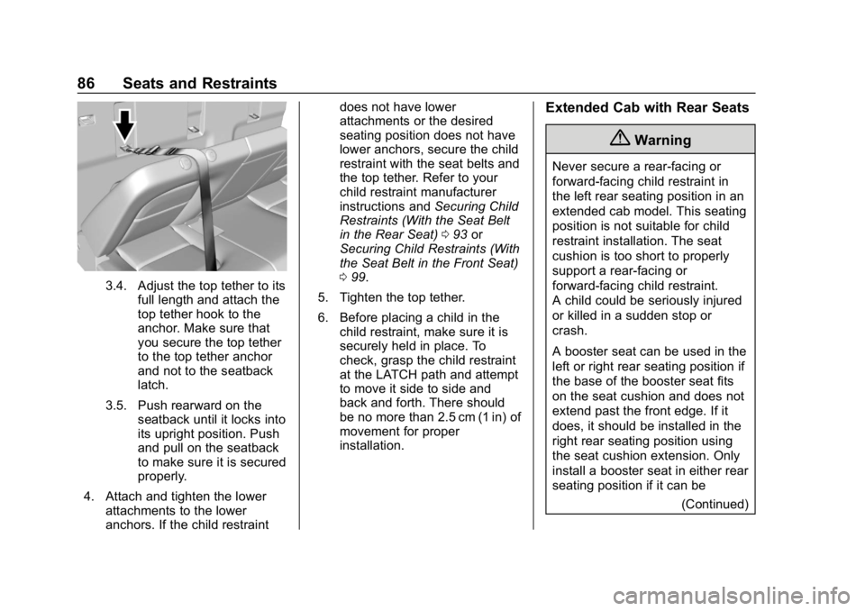 GMC CANYON 2019 Manual Online GMC Canyon/Canyon Denali Owner Manual (GMNA-Localizing-U.S./Canada-
12461766) - 2019 - crc - 10/2/18
86 Seats and Restraints
3.4. Adjust the top tether to itsfull length and attach the
top tether hook GMC CANYON 2019 Manual Online GMC Canyon/Canyon Denali Owner Manual (GMNA-Localizing-U.S./Canada-
12461766) - 2019 - crc - 10/2/18
86 Seats and Restraints
3.4. Adjust the top tether to itsfull length and attach the
top tether hook