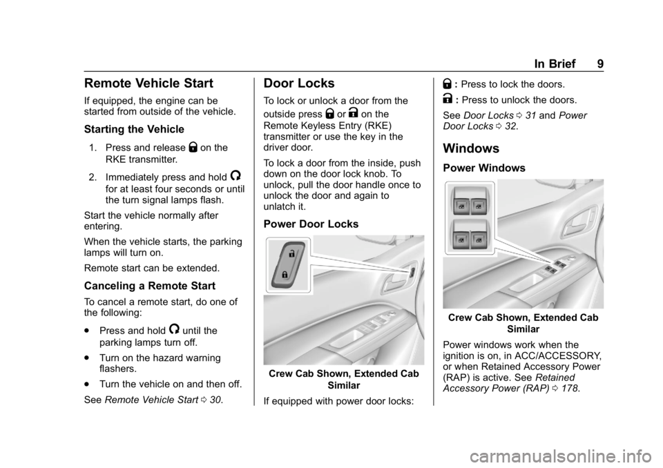 GMC CANYON 2019  Owners Manual GMC Canyon/Canyon Denali Owner Manual (GMNA-Localizing-U.S./Canada-
12461766) - 2019 - crc - 10/2/18
In Brief 9
Remote Vehicle Start
If equipped, the engine can be
started from outside of the vehicle.