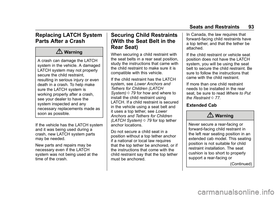 GMC CANYON 2019 Owners Manual GMC Canyon/Canyon Denali Owner Manual (GMNA-Localizing-U.S./Canada-
12461766) - 2019 - crc - 10/2/18
Seats and Restraints 93
Replacing LATCH System
Parts After a Crash
{Warning
A crash can damage the 