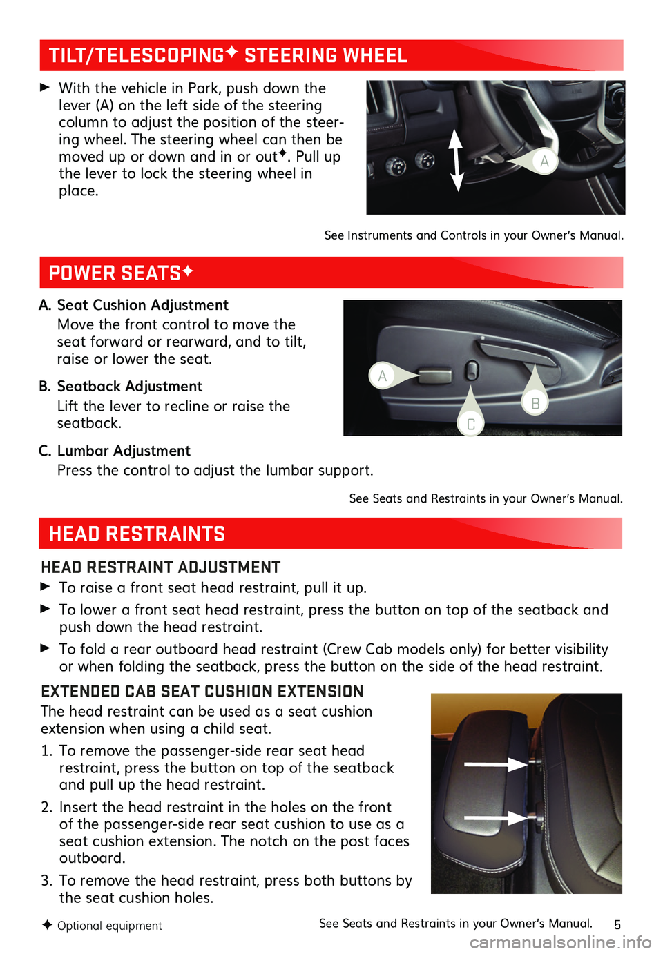 GMC CANYON 2019  Get To Know Guide 5
A. Seat Cushion Adjustment
 Move the front control to move the seat forward or rearward, and to tilt, raise or lower the seat.
B. Seatback Adjustment
 Lift the lever to recline or raise the  seatbac