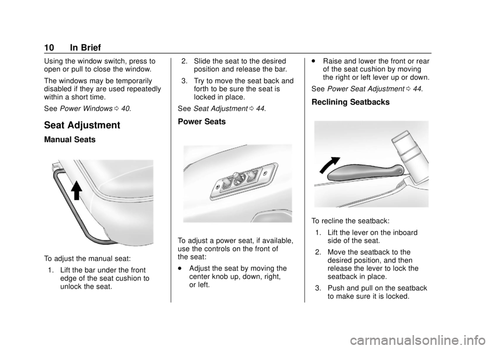 GMC SAVANA 2019 User Guide GMC Savana Owner Manual (GMNA-Localizing-U.S./Canada-12146167) -
2019 - CRC - 11/26/18
10 In Brief
Using the window switch, press to
open or pull to close the window.
The windows may be temporarily
di