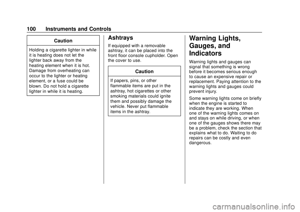 GMC SAVANA 2019 Owners Manual GMC Savana Owner Manual (GMNA-Localizing-U.S./Canada-12146167) -
2019 - CRC - 11/26/18
100 Instruments and Controls
Caution
Holding a cigarette lighter in while
it is heating does not let the
lighter GMC SAVANA 2019 Owners Manual GMC Savana Owner Manual (GMNA-Localizing-U.S./Canada-12146167) -
2019 - CRC - 11/26/18
100 Instruments and Controls
Caution
Holding a cigarette lighter in while
it is heating does not let the
lighter